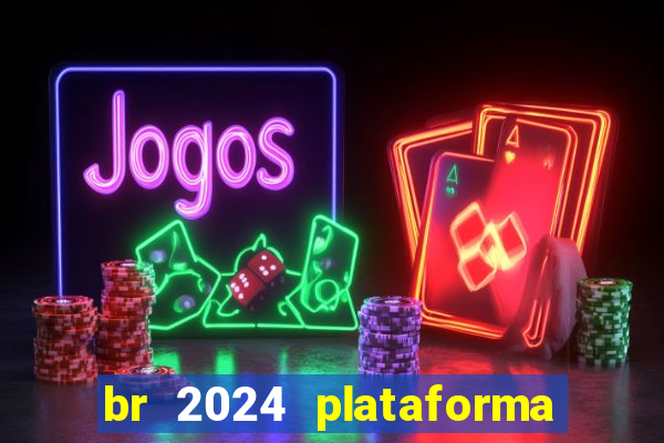 br 2024 plataforma de jogos